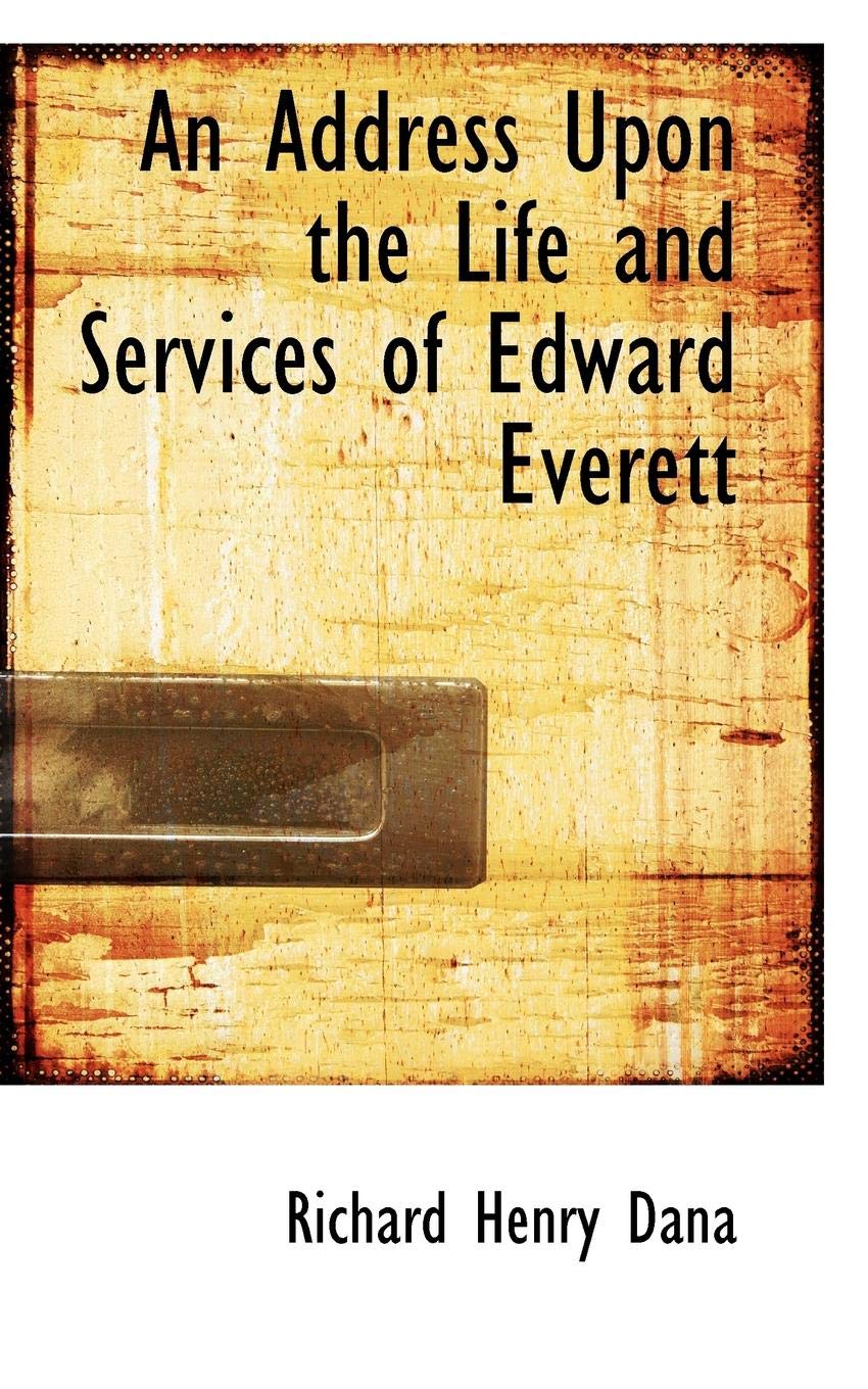 An Address Upon the Life and Services of Edward Everett Politics & History