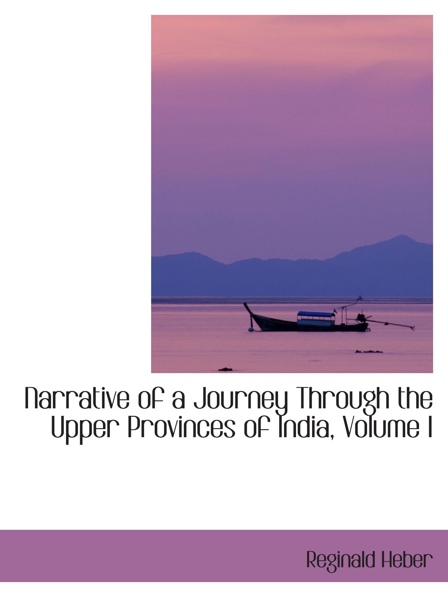 Narrative of a Journey Through the Upper Provinces of India, Volume I Politics & History