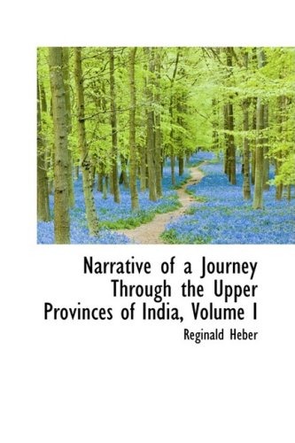 Narrative of a Journey Through the Upper Provinces of India, Volume I Politics & History