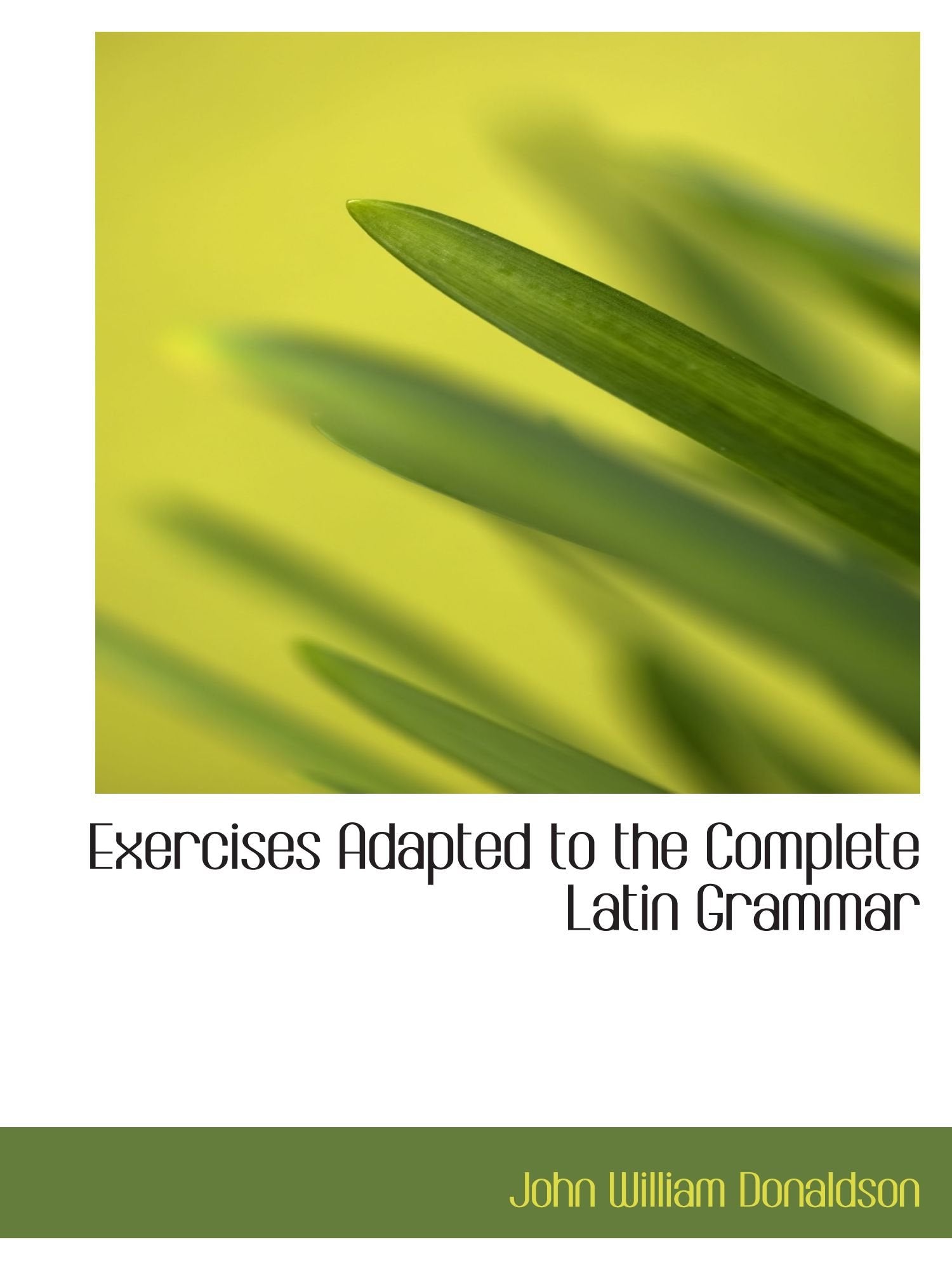 Exercises Adapted to the Complete Latin Grammar Politics & History