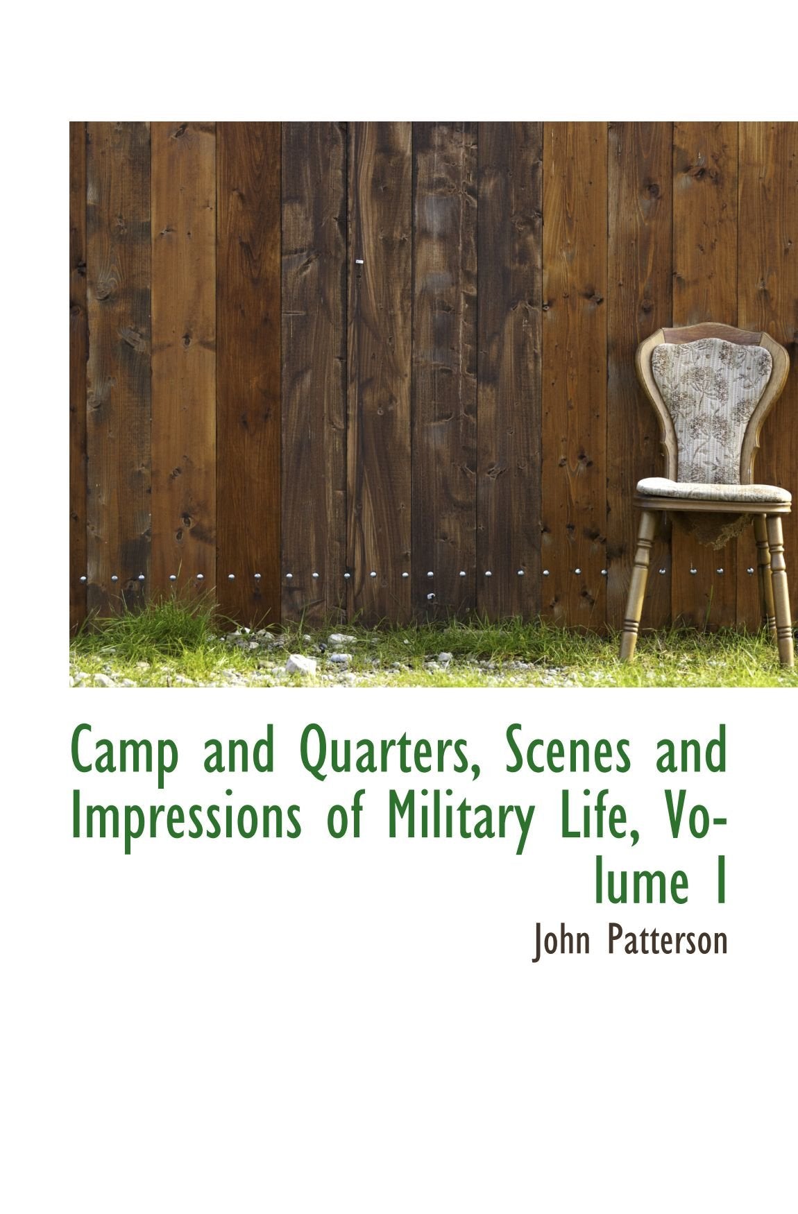 Camp and Quarters, Scenes and Impressions of Military Life, Volume I Politics & History