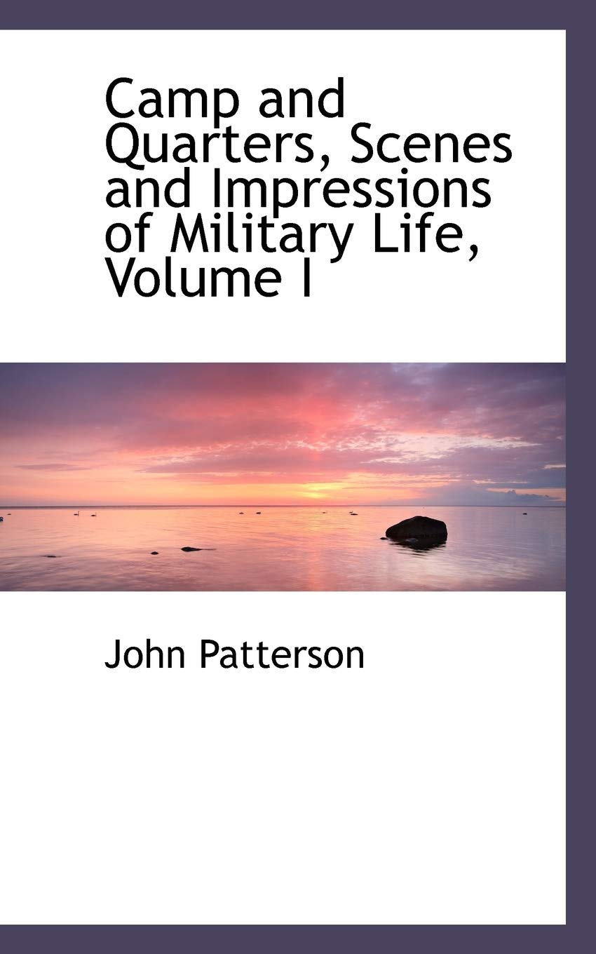 Camp and Quarters, Scenes and Impressions of Military Life, Volume I Politics & History