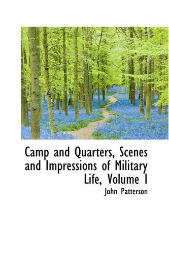 Camp and Quarters, Scenes and Impressions of Military Life, Volume I Politics & History