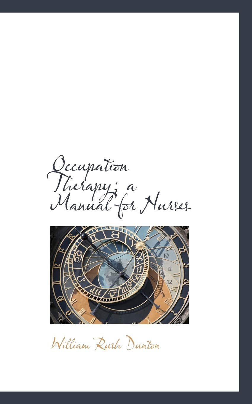 Occupation Therapy; A Manual for Nurses (Bibliobazaar Reproduction) Medicine