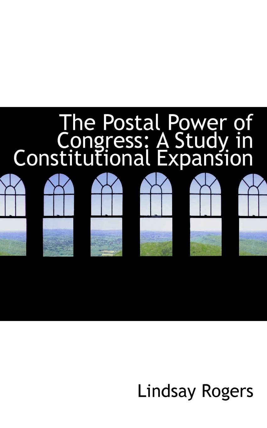 The Postal Power of Congress: A Study in Constitutional Expansion Law