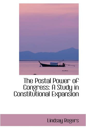 The Postal Power of Congress: A Study in Constitutional Expansion Law
