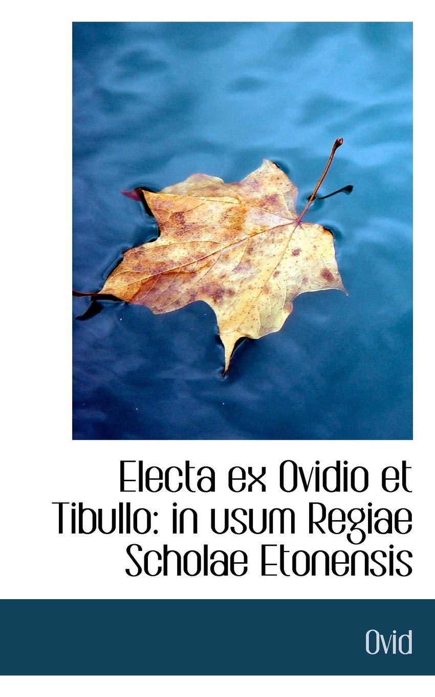 Electa Ex Ovidio Et Tibullo: In Usum Regiae Scholae Etonensis Politics & History