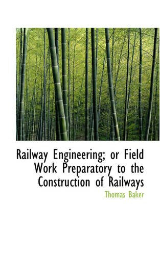 Railway Engineering; or Field Work Preparatory to the Construction of Railways Politics & History
