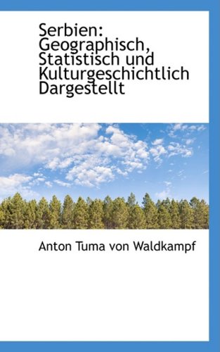 Serbien: Geographisch, Statistisch Und Kulturgeschichtlich Dargestellt Politics & History