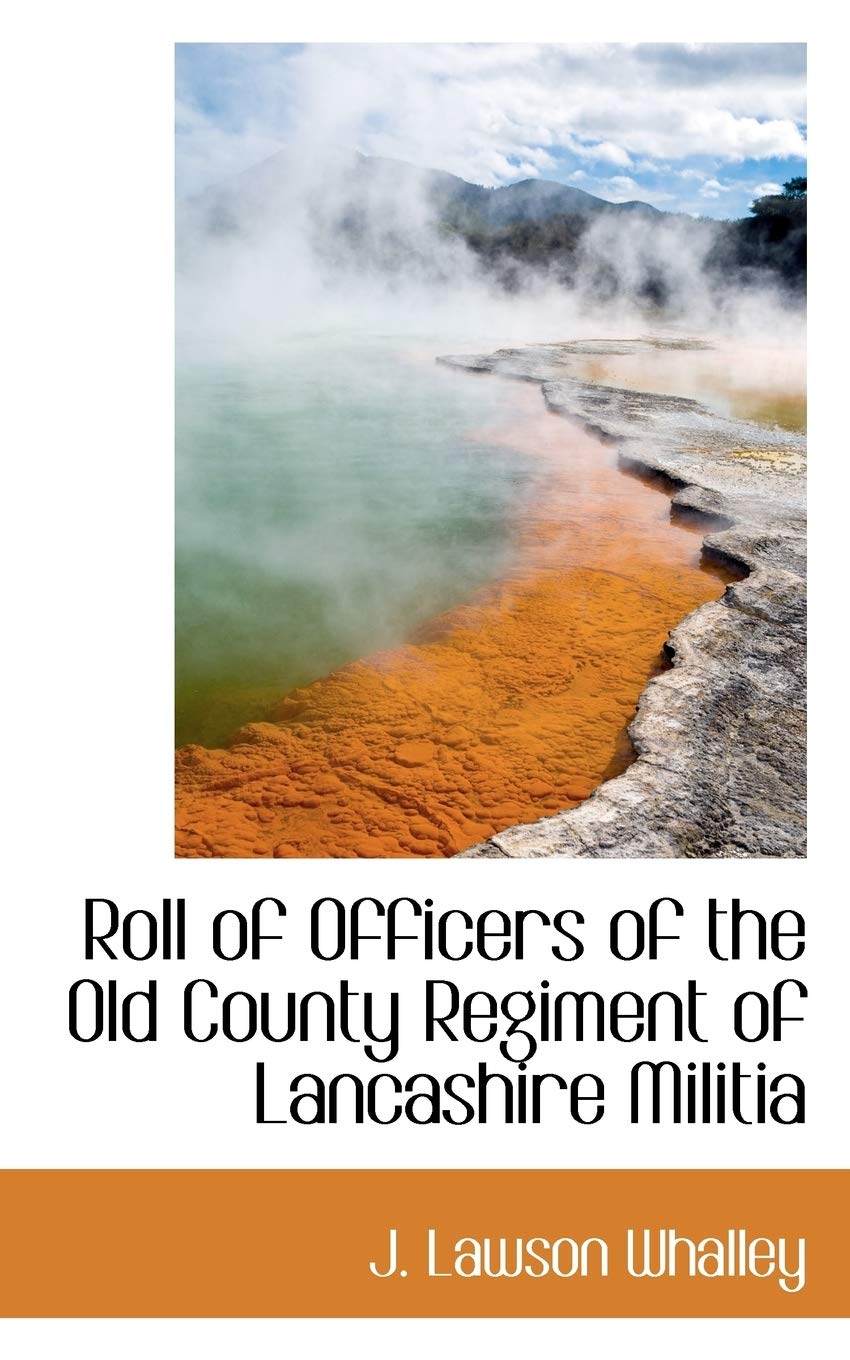 Roll of Officers of the Old County Regiment of Lancashire Militia Politics & History