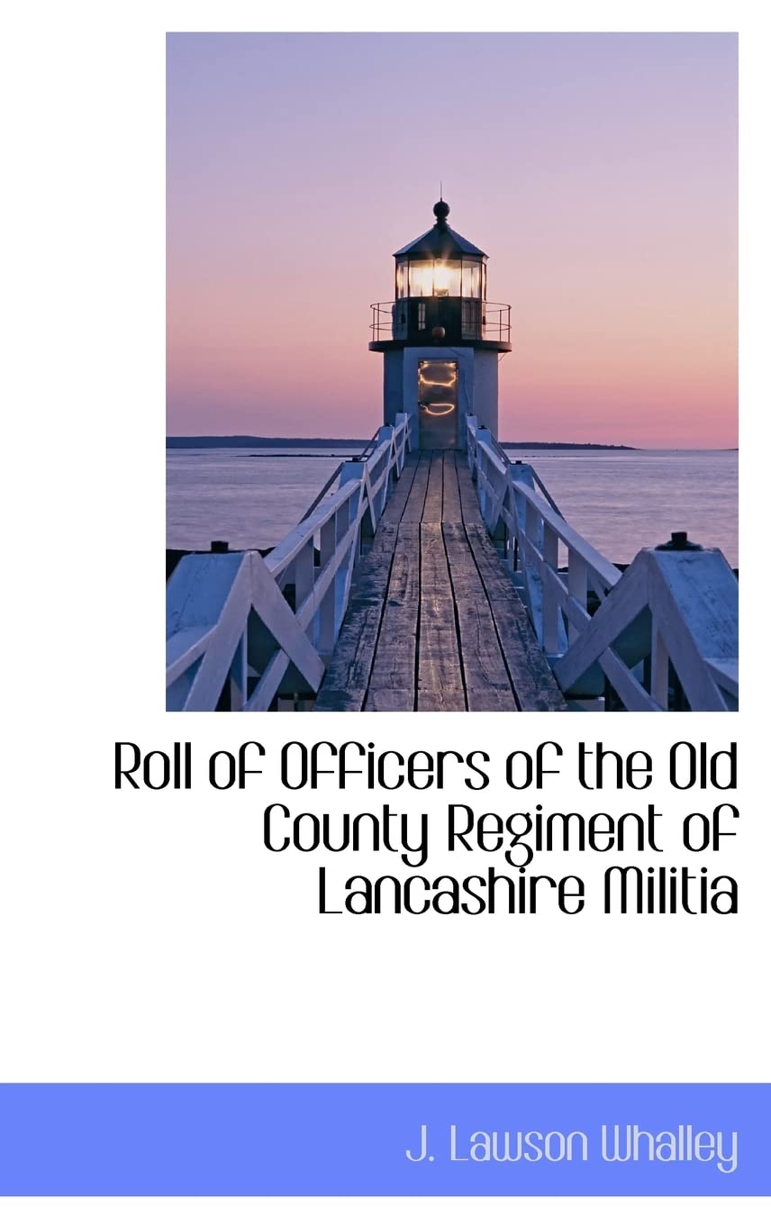Roll of Officers of the Old County Regiment of Lancashire Militia Politics & History