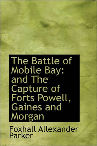 The Battle of Mobile Bay: And the Capture of Forts Powell, Gaines and Morgan Politics & History
