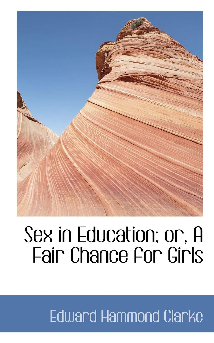 Sex in Education; Or, a Fair Chance for Girls Politics & History