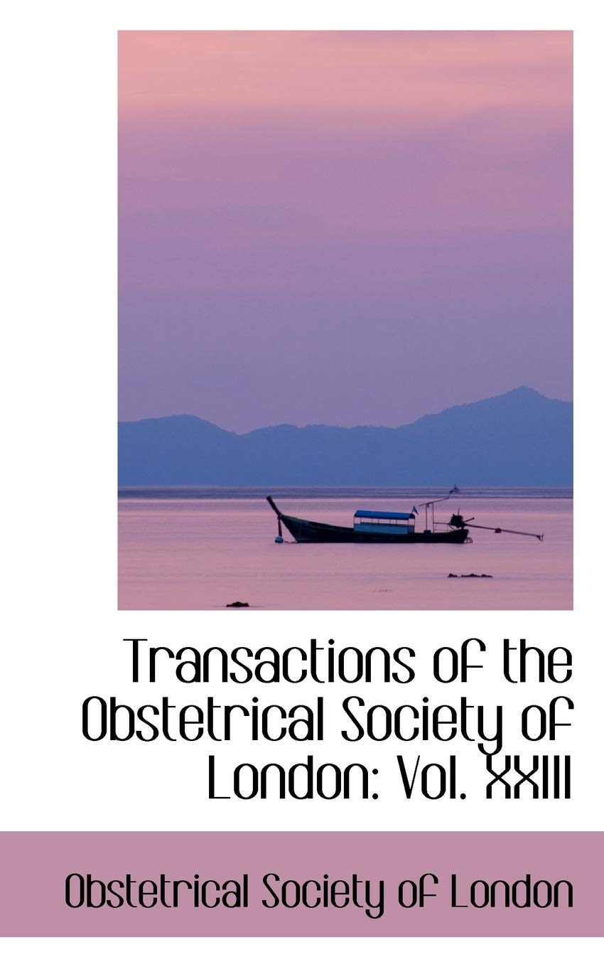 Transactions of the Obstetrical Society of London: Vol. XXIII Politics & History