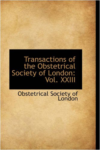 Transactions of the Obstetrical Society of London: Vol. XXIII Politics & History