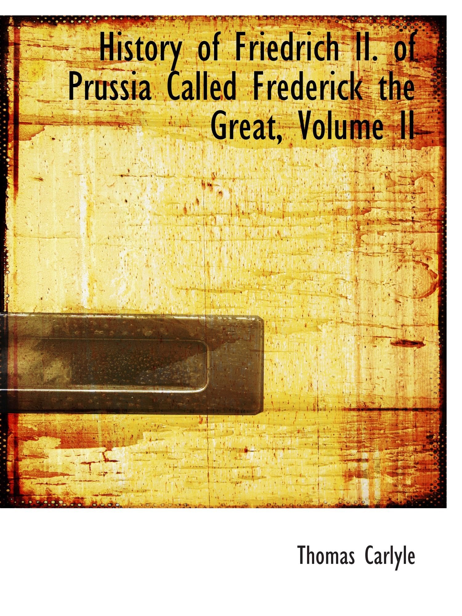 History of Friedrich II. of Prussia Called Frederick the Great, Volume II Politics & History