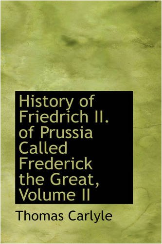 History of Friedrich II. of Prussia Called Frederick the Great, Volume II Biographies & Memoirs