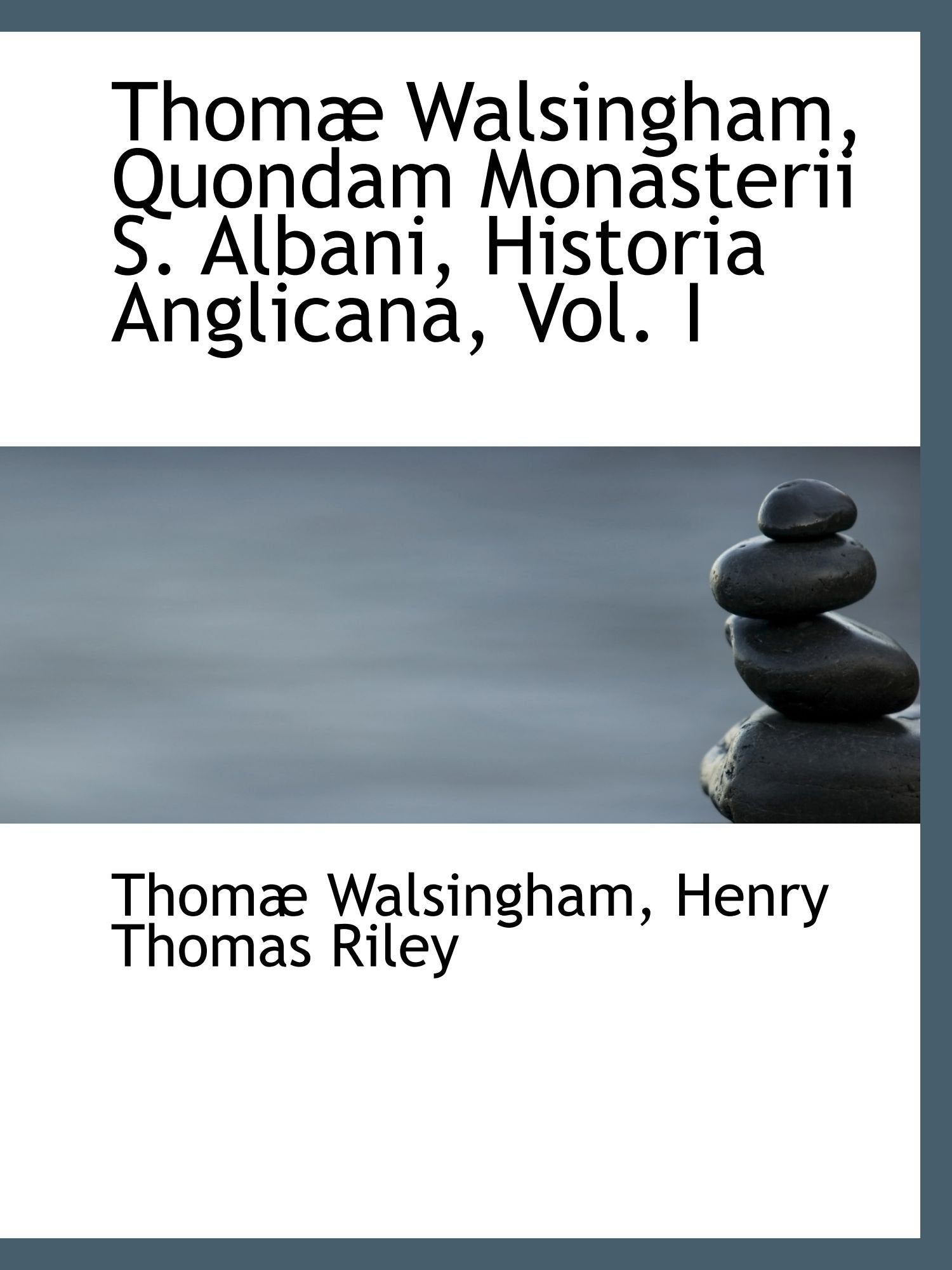 Thomæ Walsingham, Quondam Monasterii S. Albani, Historia Anglicana, Vol. I Memories