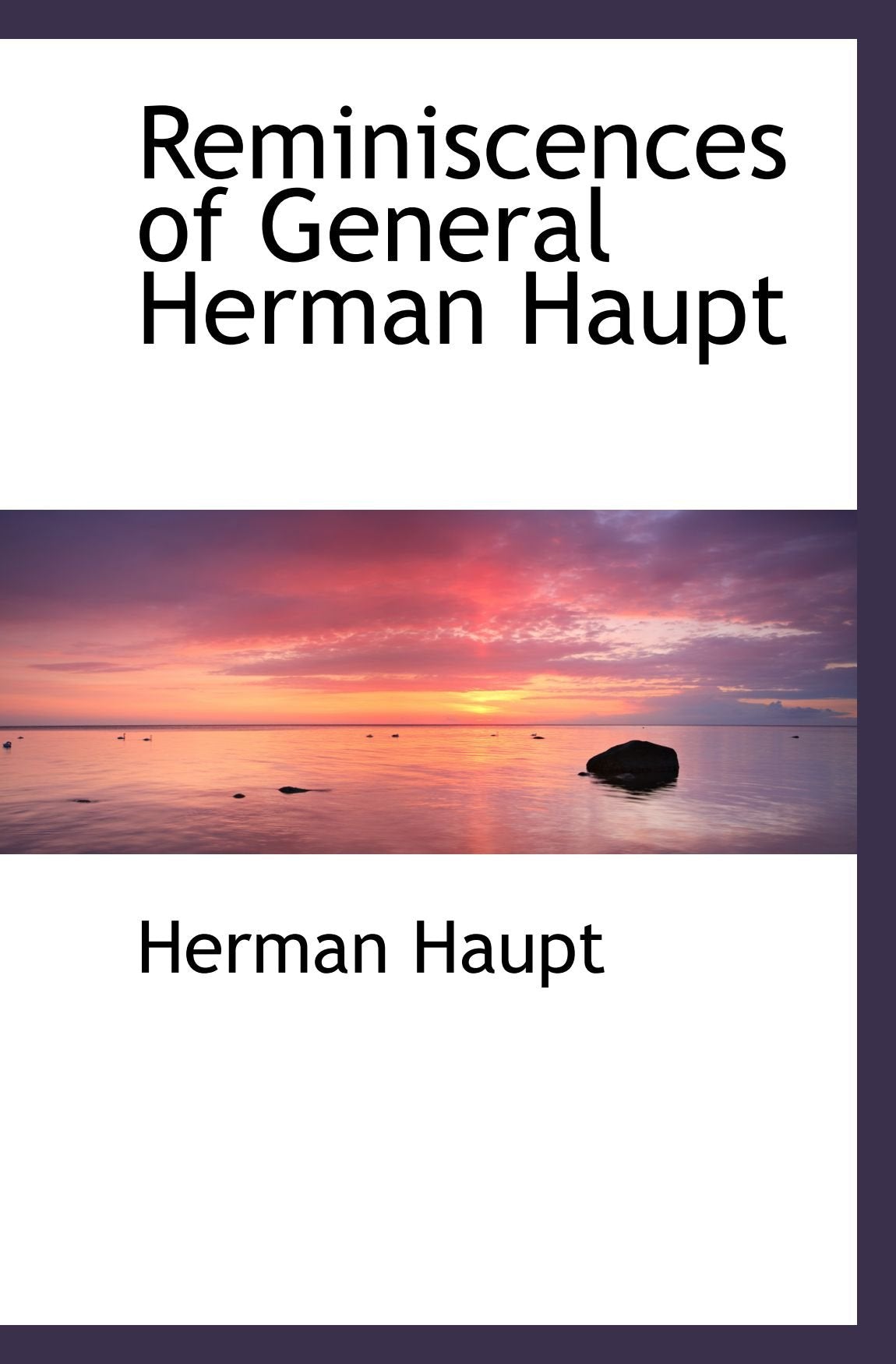 Reminiscences of General Herman Haupt Memories