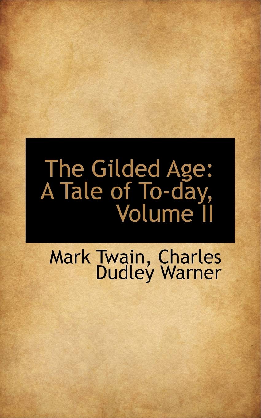 The Gilded Age: A Tale of To-day: A Tale of To-Day, Volume II (Bibliolife Reproductions) Contemporary literature Books