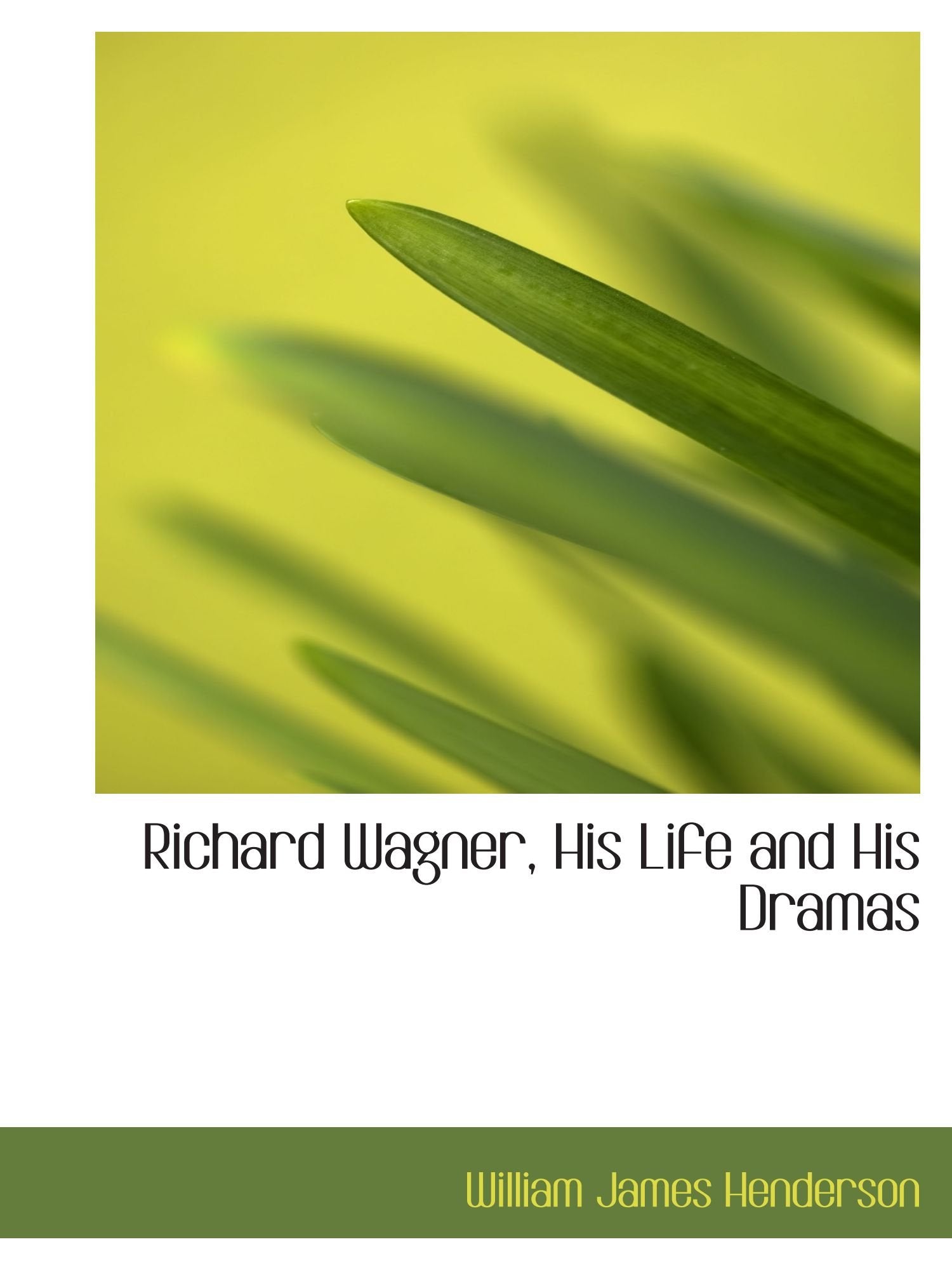 Richard Wagner, His Life and His Dramas Politics & History