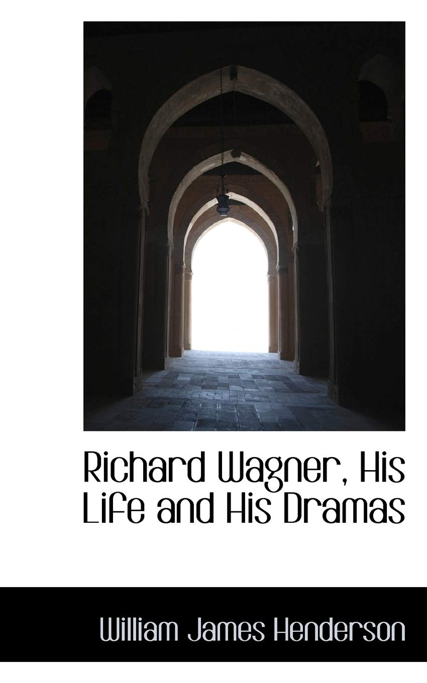 Richard Wagner, His Life and His Dramas Politics & History