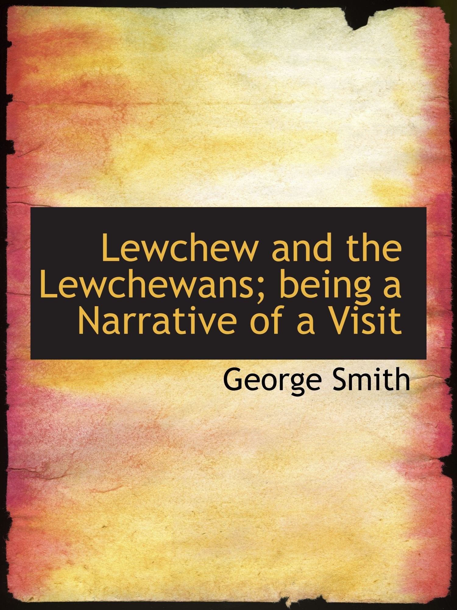 Lewchew and the Lewchewans: being a Narrative of a Visit Travel