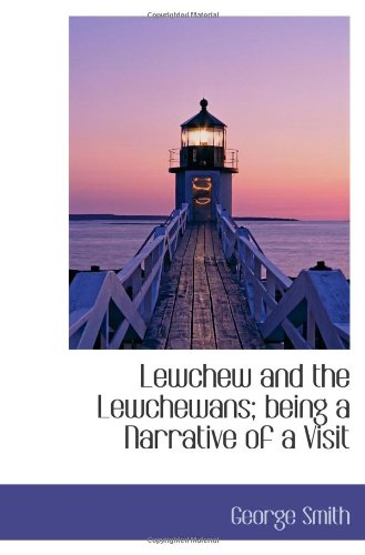 Lewchew and the Lewchewans: being a Narrative of a Visit Travel