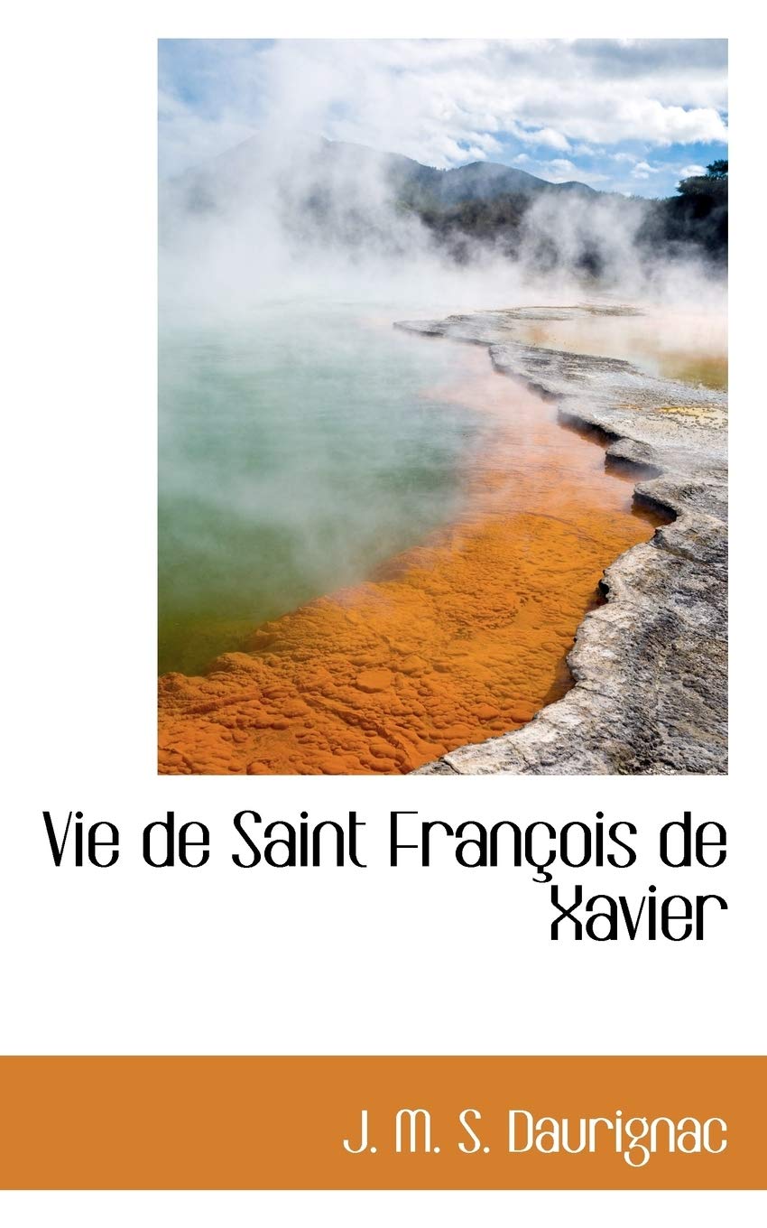 Vie de Saint Francois de Xavier (Bibliolife Reproduction) Politics & Society