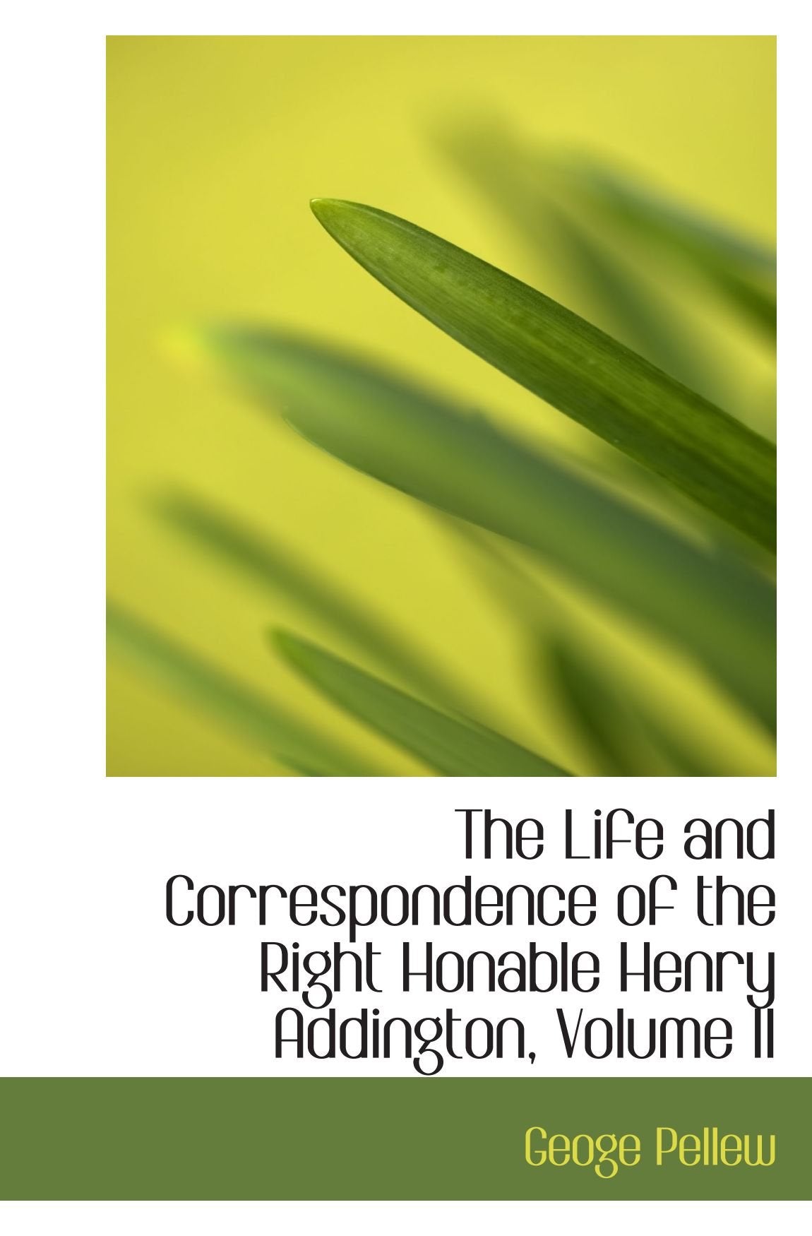 The Life and Correspondence of the Right Honable Henry Addington, Volume II Memories
