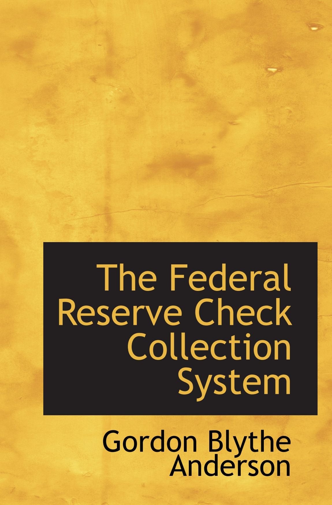 The Federal Reserve Check Collection System Politics & History