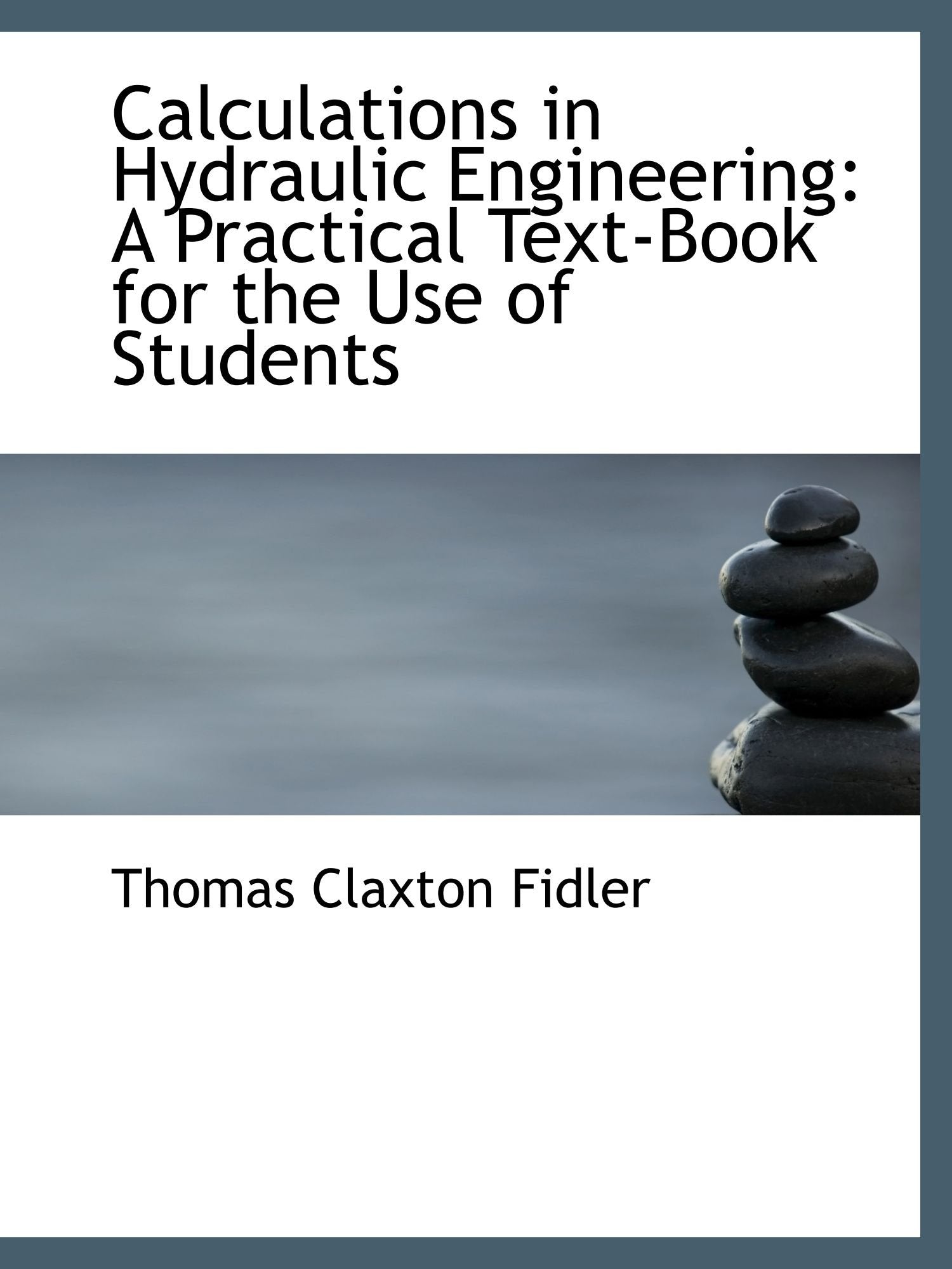Calculations in Hydraulic Engineering: A Practical Textbook for the Use of Students Business & Technology