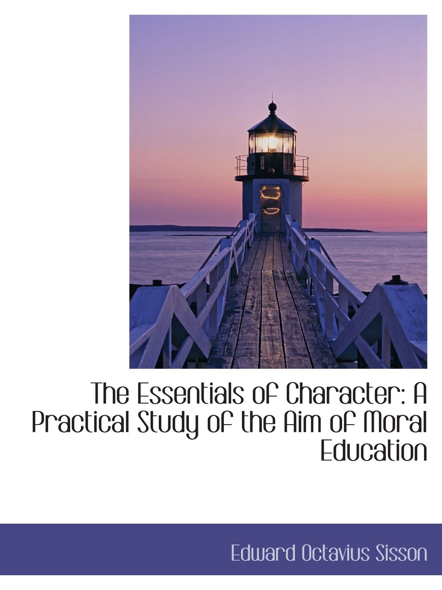 The Essentials of Character: A Practical Study of the Aim of Moral Education Self-help