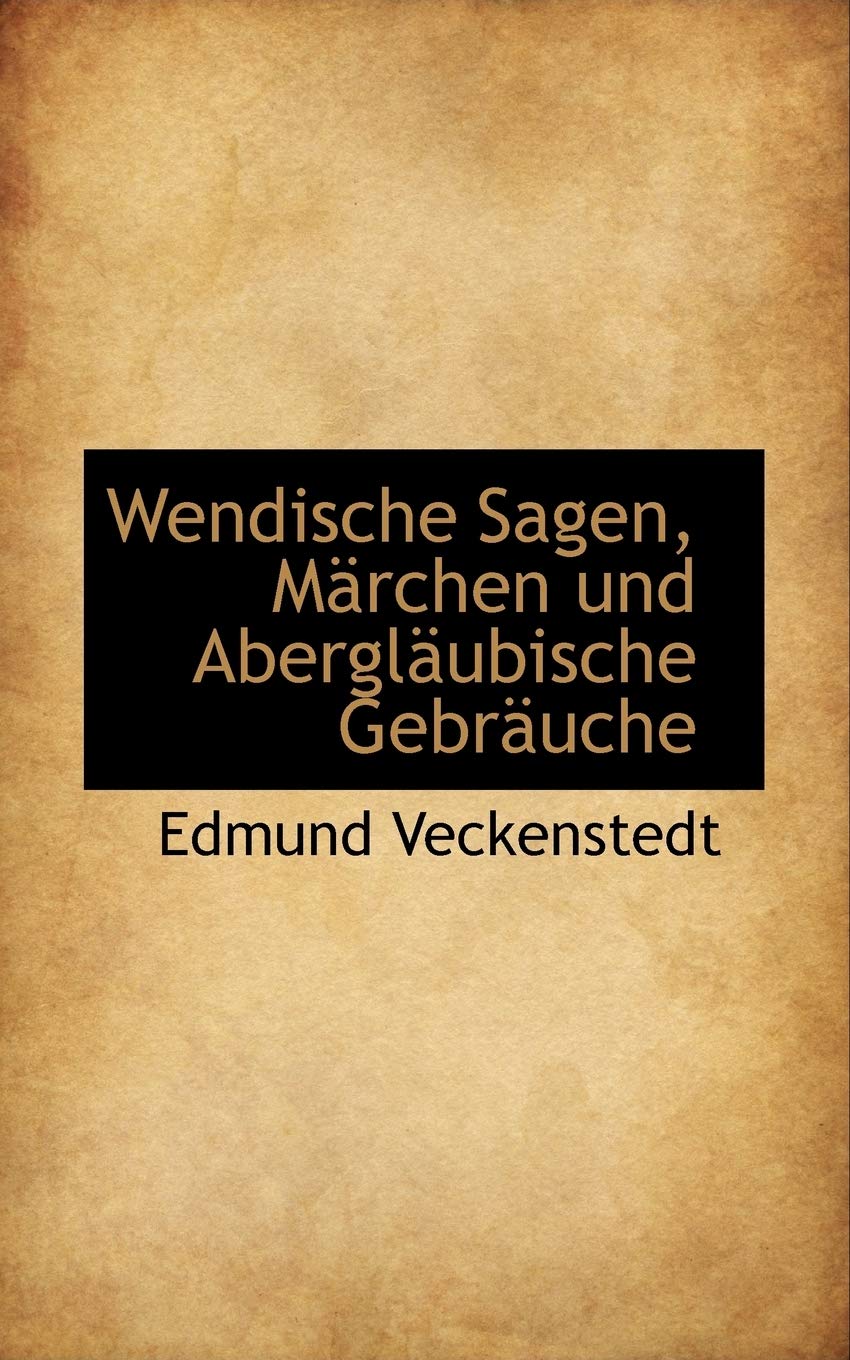 Wendische Sagen, Marchen Und Aberglaubische Gebr+ñuche Politics & History