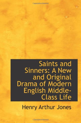 Saints and Sinners: A New and Original Drama of Modern English Middle-Class Life Politics & History
