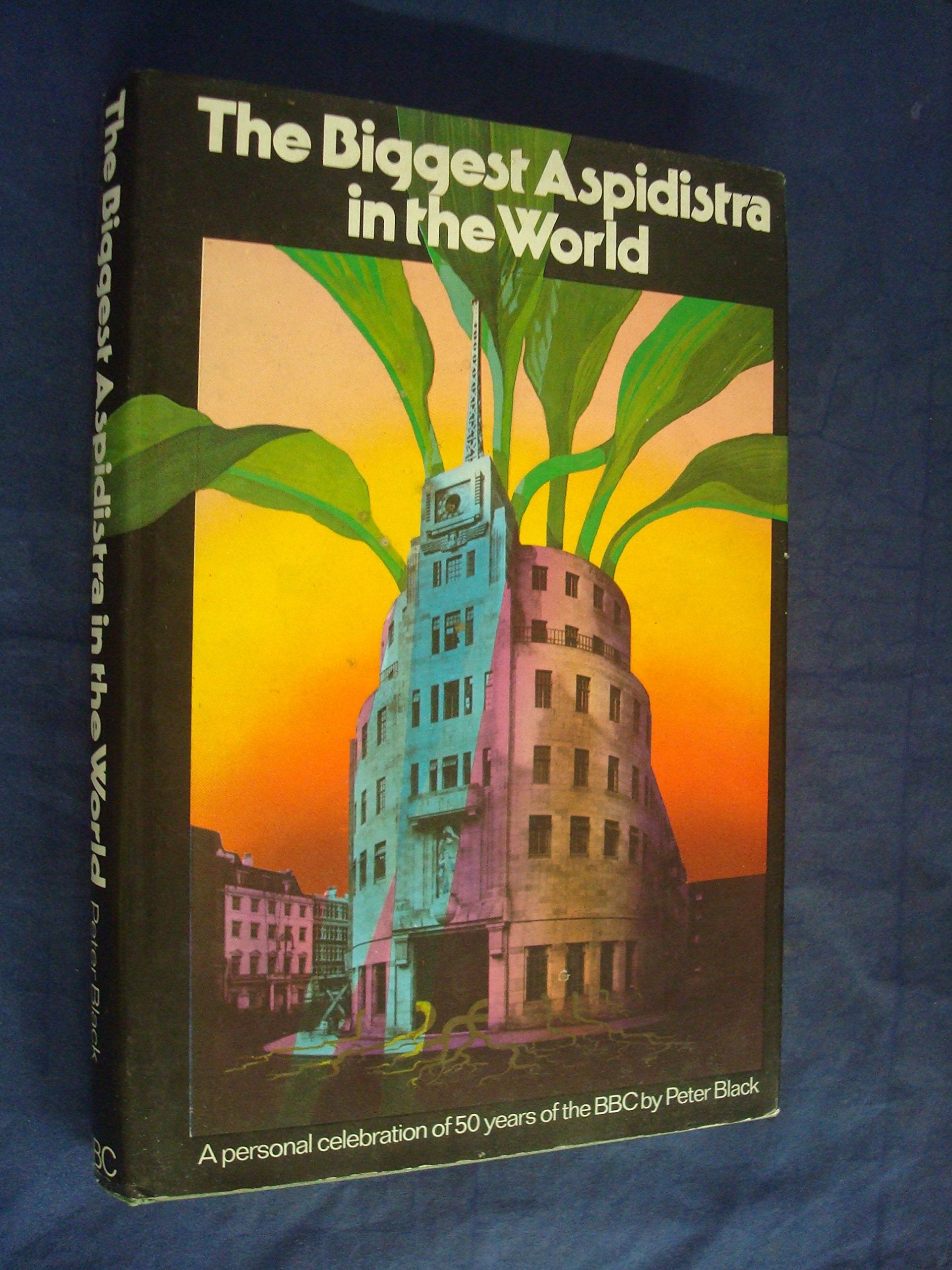 Biggest Aspidistra in the World: Personal Celebration of Fifty Years of the B. B. C. Books