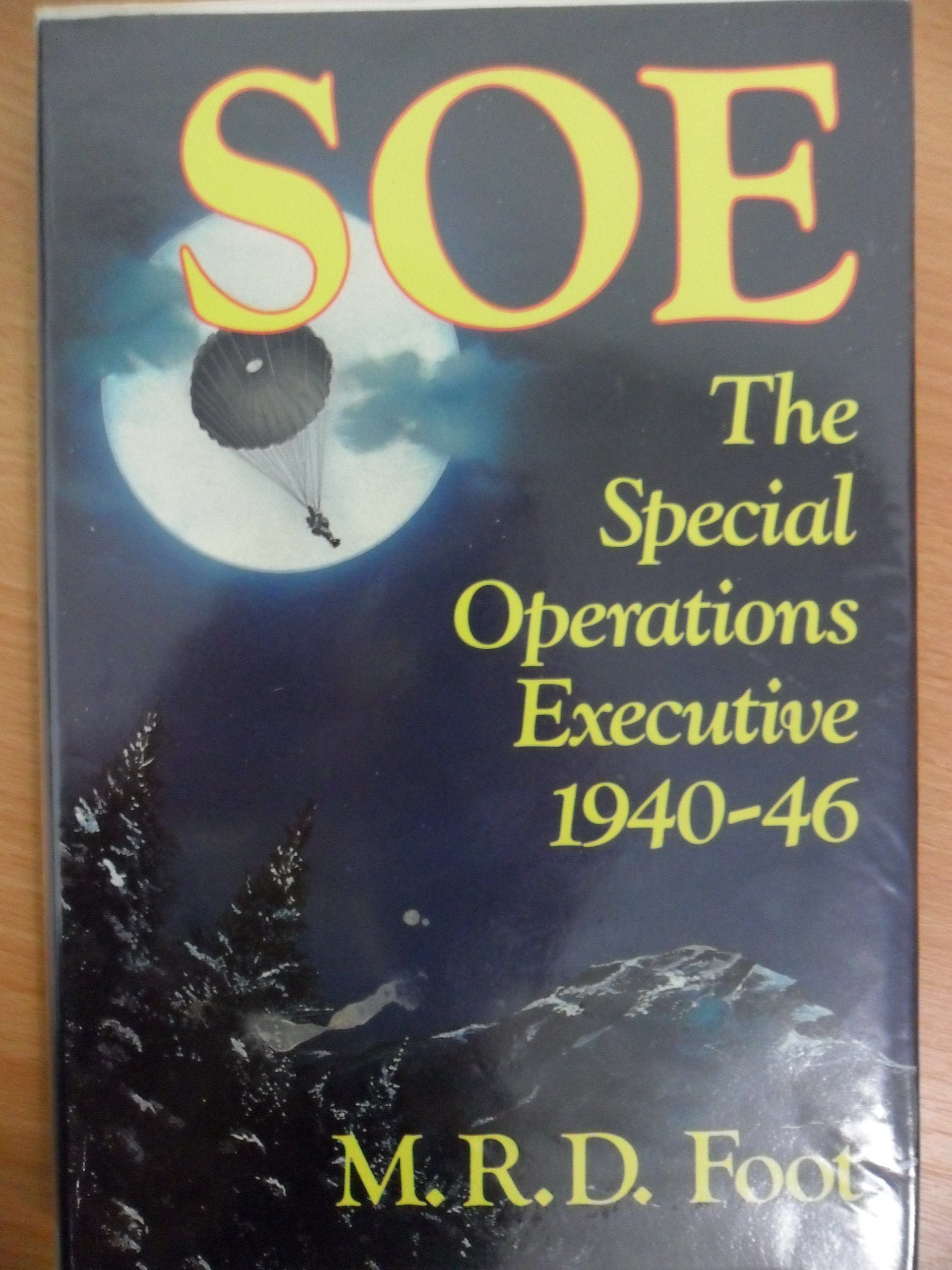 Special Operations Executive: Outline History of the Special Operations Executive, 1940-46 Politics & History