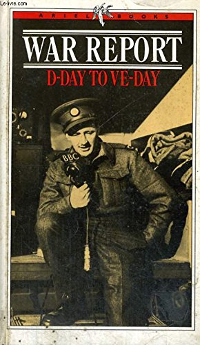 War Report: D-Day to VE-Day - Dispatches by the B.B.C.'s War Correspondents with the Allied Expeditionary Force, 6th June 1944-5th May 1945 (Get by in) Foreign Languages ​​& Dictionaries
