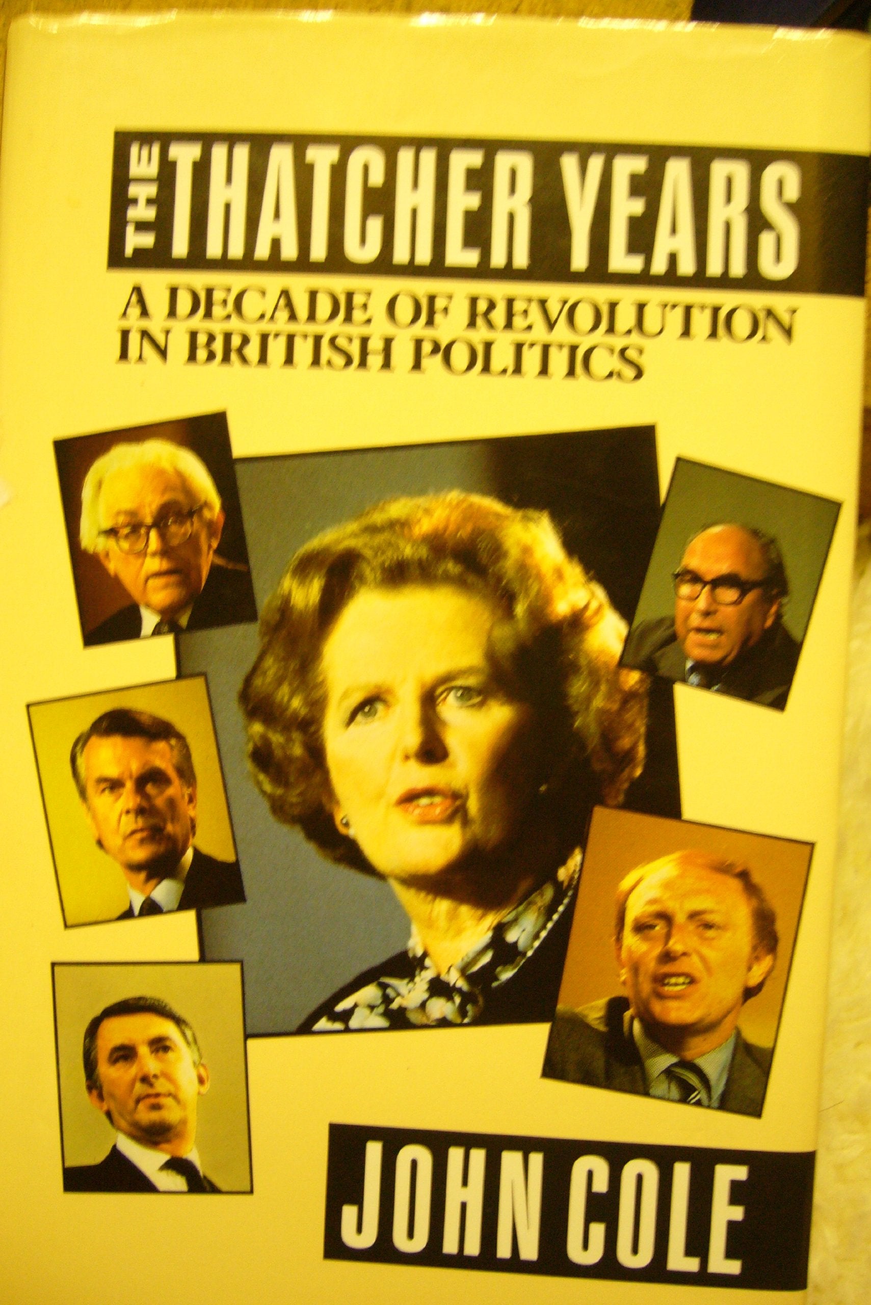 Thatcher Years: A Decade of Revolution in British Politics Books