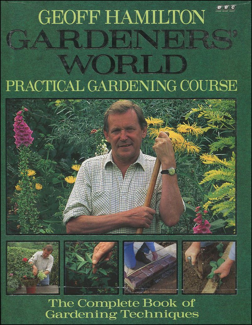Gardeners' World: Practical Gardening Course : The Complete Book of Gardening Techniques Garden & Plants