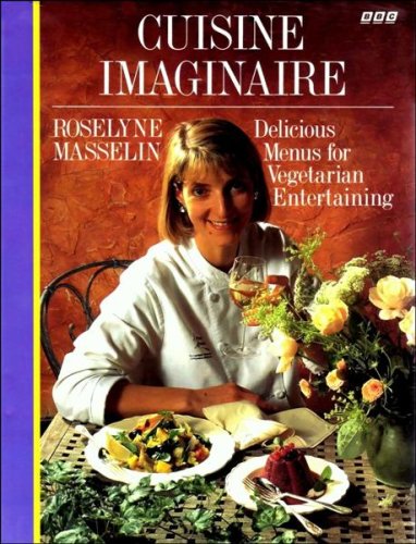Cuisine Imaginaire: Delicious Menus for Vegetarian Entertaining: 36 Delicious Menus for Vegetarian Entertaining Leisure, Home & Garden
