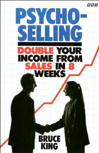 Psycho-selling: How to Double Your Income from Sales in Eight Weeks Business, Finance & Career