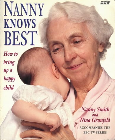 Nanny Knows Best: How to Bring Up a Happy Child Parents & Children