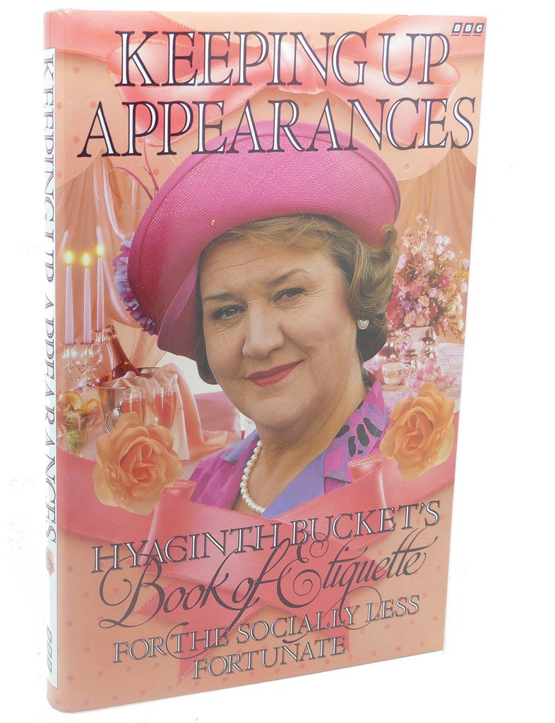 Keeping Up Appearances: Hyacinth Bucket's Book of Etiquette for the Socially Less Fortunate Leisure, Home & Garden