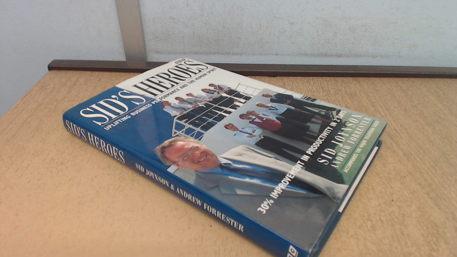 Sid's Heroes: Uplifting Business Performance and the Human Spirit - 30 Per Cent Improvement in Productivity in 2 Days book