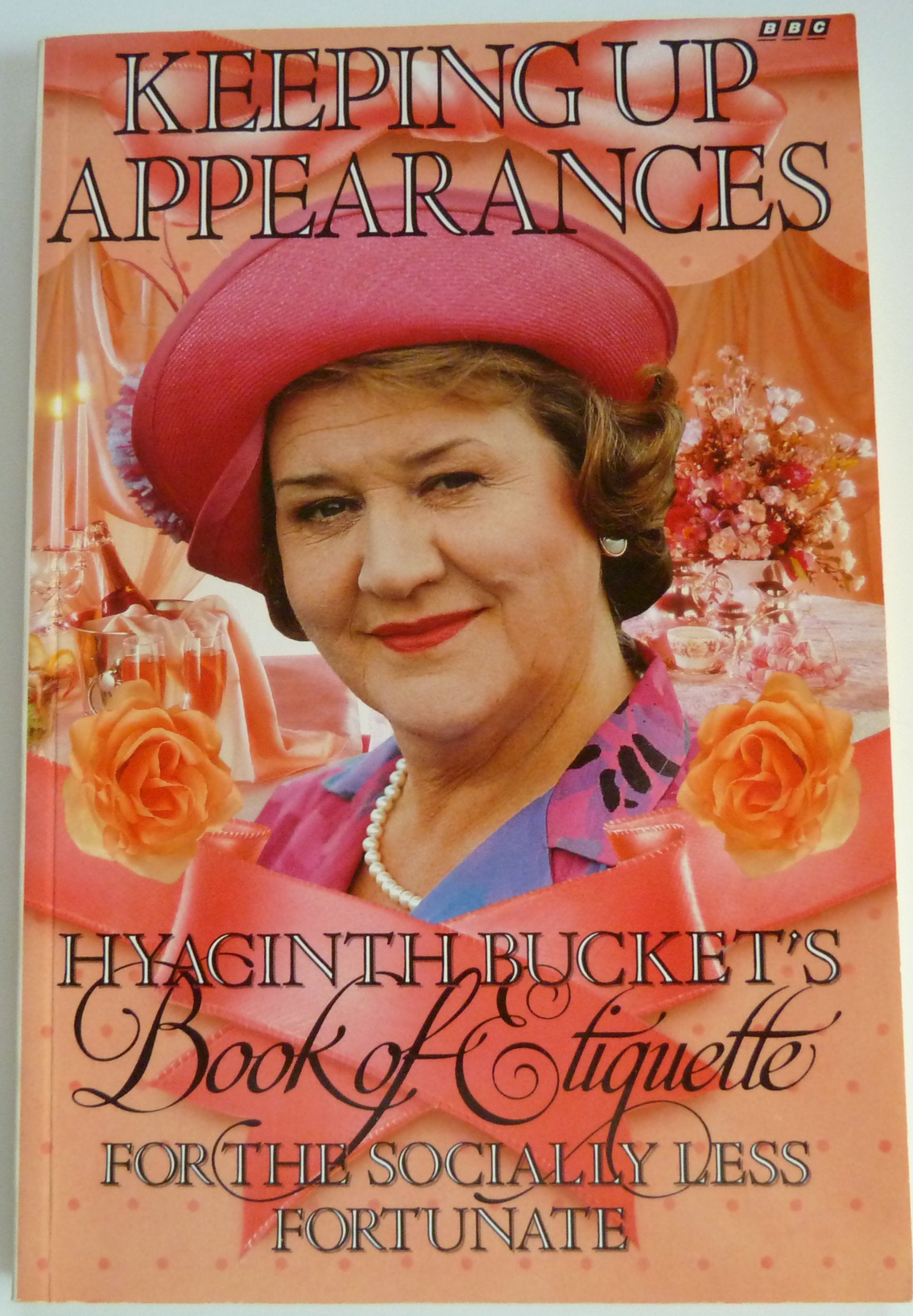 Keeping Up Appearances Hyacinth Bucket's Book of Etiquette for the Socially Less Fortunate: Hyacinth Bucket's Book of Etiquette for the Socially Less Fortunate Leisure, Home & Garden