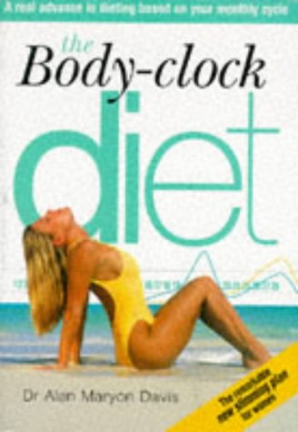 The Body Clock Diet: A Real Advance in Dieting Based on Your Month book