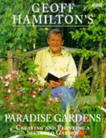 Geoff Hamilton's Paradise Gardens: Creating and Planting a Secluded Garden Garden & Plants