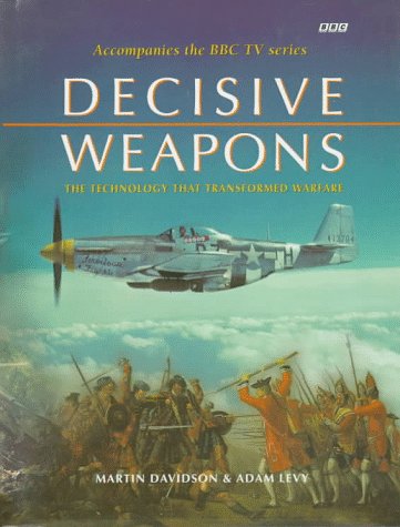 Decisive Weapons: The Technology That Transformed Warfare Social Sciences Books