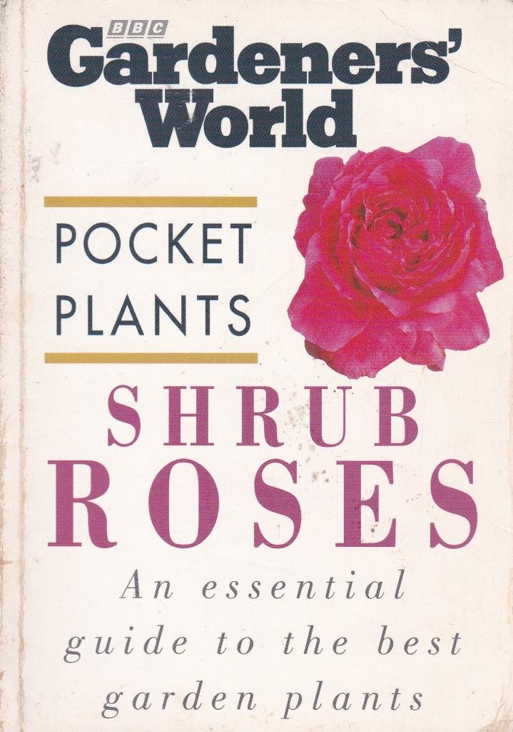 Shrub Roses ("Gardeners' World" Pocket Plants S.) Garden & Plants